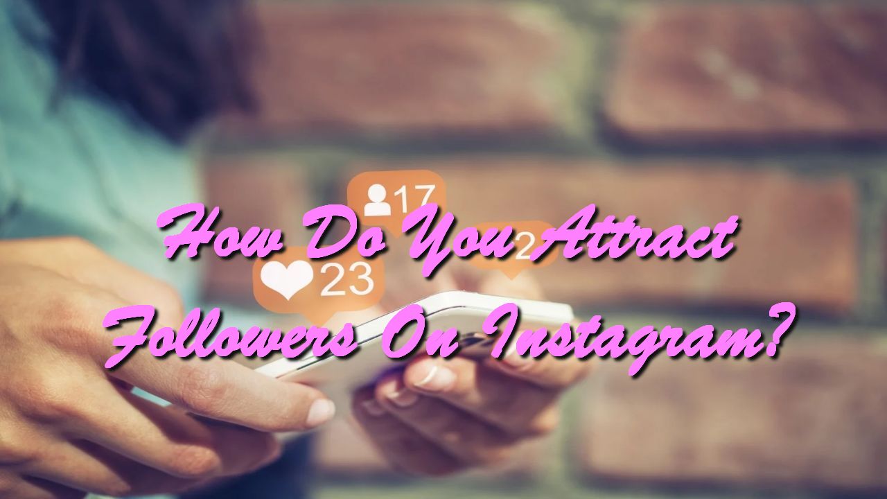 How Do You Attract Followers On Instagram?