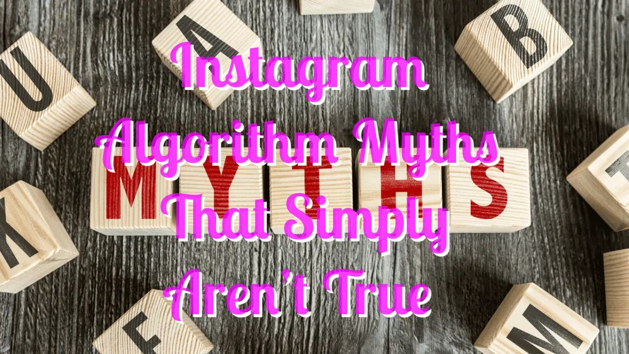 Instagram Algorithm Myths That Simply Aren’t True