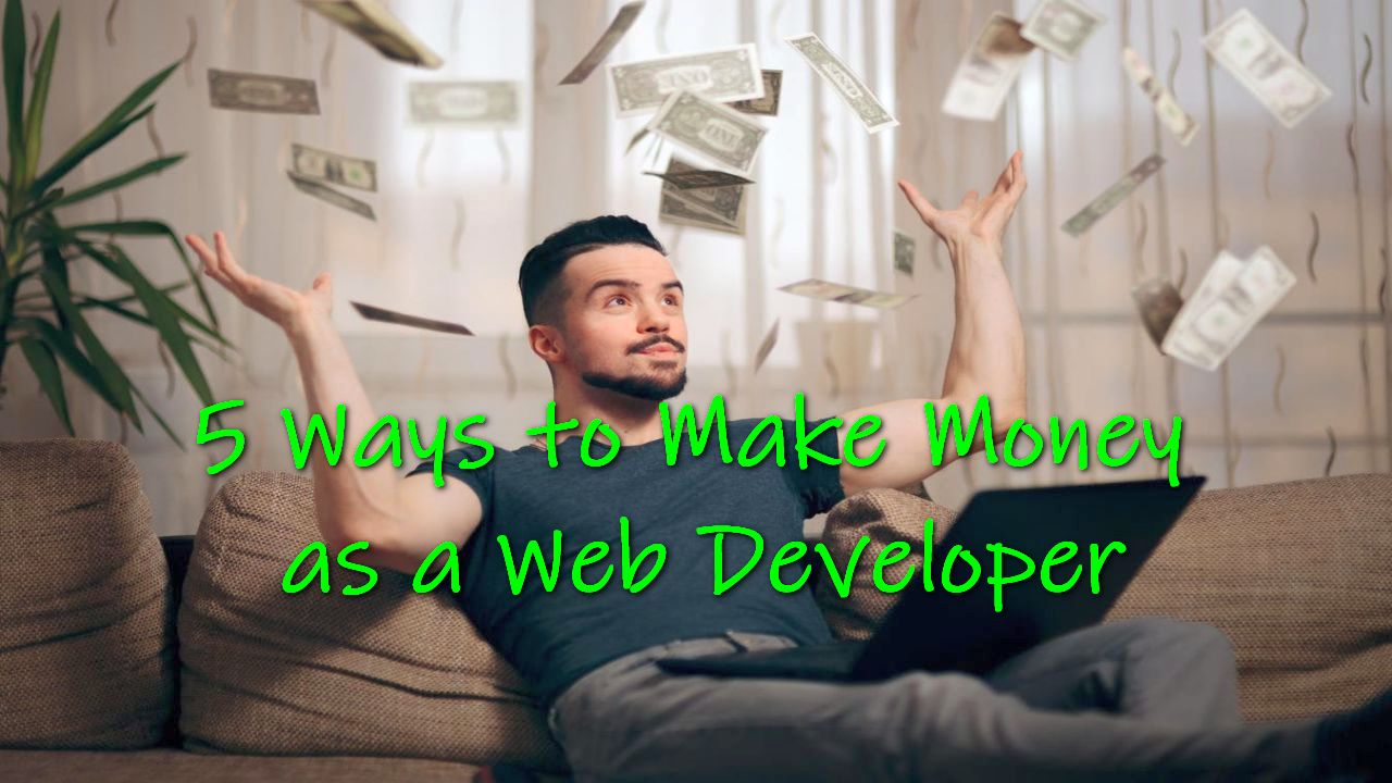 5 Ways to Make Money as a Web Developer