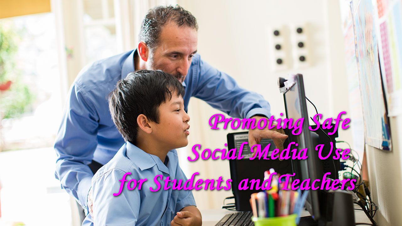 Promoting Safe Social Media Use for Students and Teachers